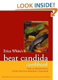 Erica White's Beat Candida Cookbook: Over 300 recipes with a 4-point plan for attacking candidiasis
