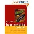 Erica White's Beat Candida Cookbook: Over 300 recipes with a 4-point plan for attacking candidiasis