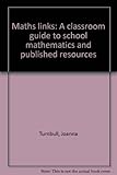 Maths links : a classroom guide to school mathematics and published resources