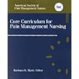 Core Curriculum for Pain Management Nursing by  ASPMN and Barbara St. Marie
