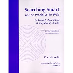 Searching Smart on the World Wide Web: Tools and Techniques for Getting Quality Results (Internet Workshop Series)