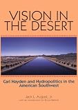 Vision in the Desert: Carl Hayden and Hydropolitics in the American Southwest