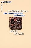 Die griechische Fr&uuml;hzeit 2000 bis 500 v - Chr. - Karl-Wilhelm Welwei