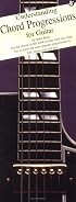Chord Progressions for Guitar: 101 Patterns for All Styles from Folk to Funk!