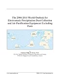 The 2006-2011 World Outlook for Electrostatic Precipitation Dust Collection and Air Purification Equipment Excluding Parts