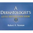 A Dermatologist's Little Instruction Book