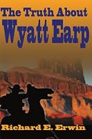 The Truth About Wyatt Earp