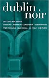 Dublin Noir: The Celtic Tiger vs. The Ugly American (Akashic Noir Series)