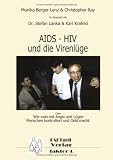 HIV - AIDS und die Virenl&uuml;ge: Oder: Wie man mit Angst und L&uuml;gen Menschen kontrolliert und Geld macht - Monika Berger-Lenz, Christopher Ray, Dr. Stefan Lanka, Karl Krafeld