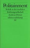 Politainment: Politik in der medialen Erlebnisgesellschaft (edition suhrkamp)