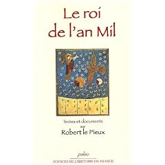Le Roi de l'an mil : Textes et documents sur Robert le Pieux