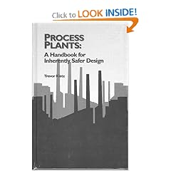 Process Plants: A Handbook for Inherently Safer Design (Chemical Engineering)