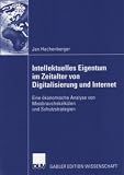 Intellektuelles Eigentum im Zeitalter von Digitalisierung und Internet - Eine &ouml;konomische Analyse von Missbrauchskalk&uuml;len und Schutzstrategien - Jan Hachenberger