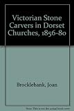 Victorian stone carvers in Dorset churches 1856-1880