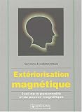 Ext��riorisation magn��tique : Eveil de la personnalit�� et du pouvoir magn��tique