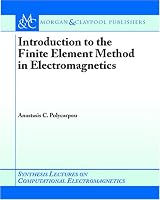 Introduction to the Finite Element Method in Electromagnetics (Synthesis Lectures on Computational Electromagnetics)