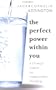 The Perfect Power Within You
