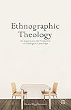 Ethnographic theology : an inquiry into the production of theological knowledge