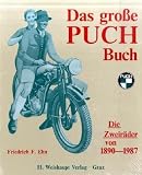 Das grosse Puch-Buch: Die Puch-Zweiradproduktion von 1890 - 1987
