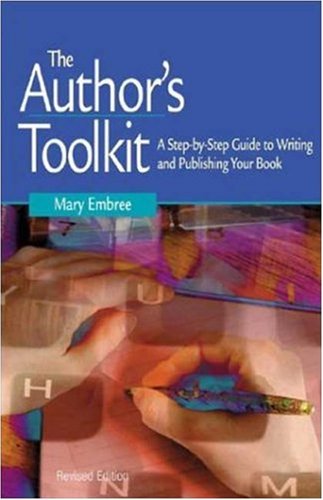 The Author s Toolkit: A Step-by-Step Guide to Writing and Publishing Your Book
