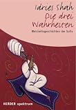 Die drei Wahrheiten: Weisheitsgeschichten der Sufis