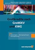 Produkt-Bild: Gro&szlig;kredite nach GroMiKV und KWG: Neuerungen - Auslegungsfragen - Anzeigentechnik