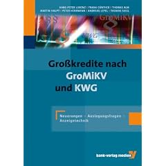 Gro�kredite nach GroMiKV und KWG: Neuerungen - Auslegungsfragen - Anzeigentechnik