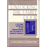 Unlocking the Family Door: A Systemic Approach to the Understanding and Treatment of Anorexia Nervosa