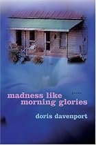 Madness Like Morning Glories: Poems