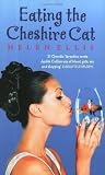 Eating The Cheshire Cat: A Novel