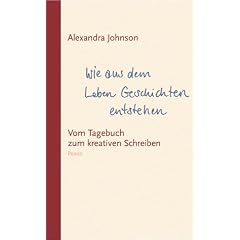 Wie aus dem Leben Geschichten entstehen. Vom Tagebuch zum kreativen Schreiben