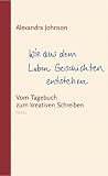 Wie aus dem Leben Geschichten entstehen. Vom Tagebuch zum kreativen Schreiben