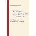 Wie aus dem Leben Geschichten entstehen. Vom Tagebuch zum kreativen Schreiben