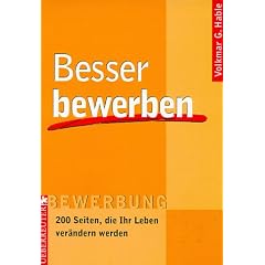 Besser bewerben. 200 Seiten, die Ihr Leben ver�ndern werden