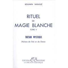 Rituel de magie blanche, tome 5 : Tr�sor mystique, pri�res de foi et de force