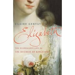 Elizabeth: the Scandalous Life of the Duchess of Kingston