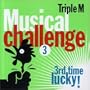 Triple M Musical Challenge V.3: 3rd Time Lucky