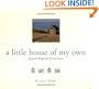 A Little House of My Own: 47 Grand Designs for 47 Tiny Houses
