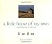 A Little House of My Own: 47 Grand Designs for 47 Tiny Houses