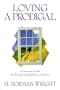 Loving a Prodigal: A Survival Guide for Parents of Rebellious Children
