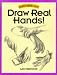 Draw Real Hands! (Discover Drawing Series)