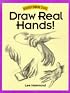 Draw Real Hands! (Discover Drawing Series)