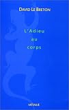  David Le Breton L'Adieu au corps 