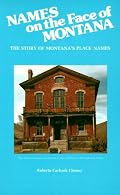 Names on the Face of Montana: The Story of Montana's Place Names