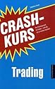 Crashkurs Trading: Das Einsteigerwerk für Trader - und alle, die es werden möchten!