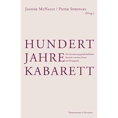 Hundert Jahre Kabarett: Zur Inszenierung gesellschaftlicher Identit�t zwischen Protest und Propaganda