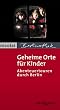 Geheime Orte f�r Kinder. Abenteuertouren durch Berlin