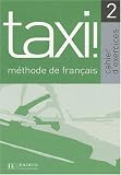 Taxi! 2 Méthode de français : Cahier d\'exercices