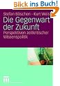 Die Gegenwart der Zukunft: Perspektiven zeitkritischer Wissenspolitik