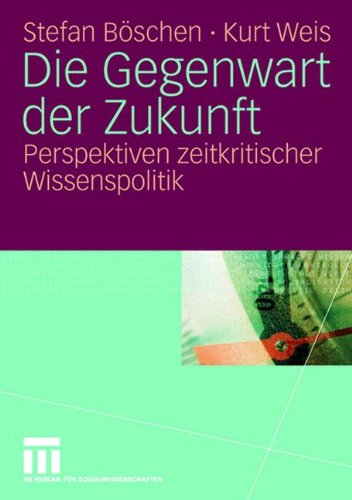 Produkt-Bild: Die Gegenwart der Zukunft: Perspektiven zeitkritischer Wissenspolitik